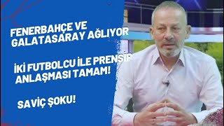 Fenerbahçe ve Galatasaray ağlıyor! İki futbolcu ile prensip anlaşması tamam! Saviç şoku!