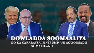 Dowladda Soomaaliya oo ka cararaysa in –Trump uu aqoonsado Somaliland ayaa  gashay afka Itoobiya.