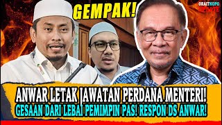 ANWAR LETAK JAWATAN PERDANA MENTERI! GESAAN DARI LEBAI PEMIMPIN PAS! RESPON DS ANWAR!