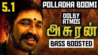 POLLADHA BOOMI 5.1 BASS BOOSTED SONG | ASURAN | G.V.PRAKASH | DOLBY ATMOS | BAD BOY BASS CHANNEL