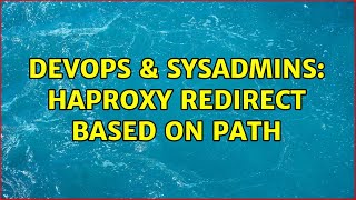 DevOps & SysAdmins: Haproxy redirect based on path (2 Solutions!!)