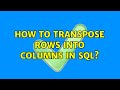 How to transpose rows into columns in SQL? (4 Solutions!!)