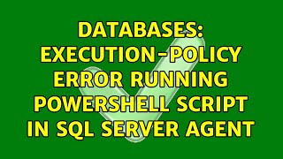 Databases: Execution-Policy Error running Powershell Script in SQL Server Agent (2 Solutions!!)