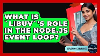 What Is `libuv`'s Role In The Node.js Event Loop? - Server Logic Simplified