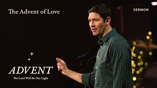 The Advent of Love – Advent – Week 3 – Sermon – Matt Chandler – 12/11/22