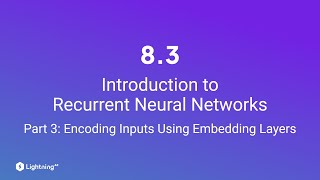 Unit 8.3 | Introduction to Recurrent Neural Networks | Part 3 | Encoding Inputs w/ Embedding Layers