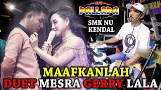 MAAFKANLAH DUET MESRA LALA GERRY Full Kendang Cak Met New Pallapa SMK NU