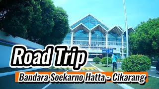 Road Trip 2024 Soekarno Hatta Airport to Cikarang