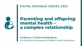 Parenting and offspring mental health – a complex relationship (PAFRA Seminar May 2021)