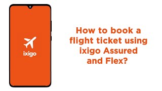 How to book a flight ticket using ixigo Assured and Flex? | ixigo