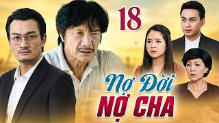 NỢ ĐỜI NỢ CHA Tập 18 | Phim Việt Nam Hay Mới Nhất | Phim Tâm Lý Tình Cảm Việt Nam Hay Nhất 2026