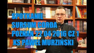 Spotkanie ks  Pawel Murzinski Sursum Corda Poznan 22 04 2016 cz 1