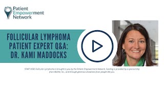 Follicular Lymphoma Patient Expert Q\u0026A: Dr. Kami Maddocks