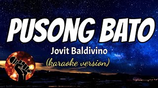 PUSONG BATO - JOVIT BALDIVINO (Karaoke version)