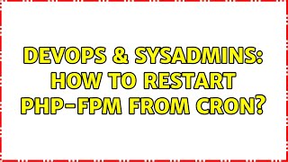 DevOps & SysAdmins: How to restart PHP-FPM from cron? (2 Solutions!!)