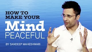 How to make your Mind Peaceful? By Sandeep Maheshwari I Hindi