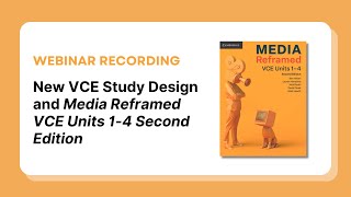 Webinar: Media Reframed VCE Units 1-4 Second Edition and the new VCE Media Study Design