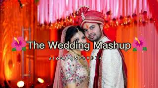 The Wedding Mashup | Lofi Music | [Slowed & Reverb]