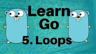 Loops - Go Lang Programming Tutorial: Part 5