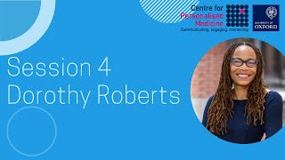 Session 4: Dorothy Roberts: The past and future of race, health, and justice