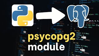 Python Tutorial: PSYCOPG2 MODULE for BEGINNERS (Part 2) - easy!