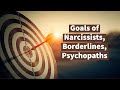 Goals of Narcissists, Borderlines, Psychopaths