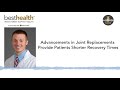 Advancements in Joint Replacements Provide Patients Shorter Recovery Times