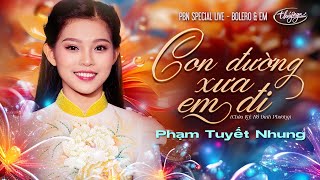 Phạm Tuyết Nhung - Con Đường Xưa Em Đi | Bolero \u0026 Em