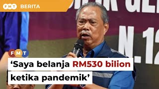Saya belanja RM530 bilion ketika pandemik, kata Muhyiddin