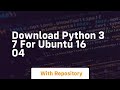 download python 3 7 for ubuntu 16 04