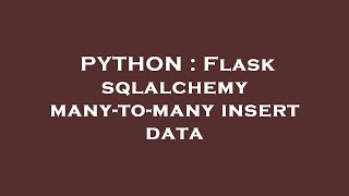 PYTHON : Flask sqlalchemy many-to-many insert data
