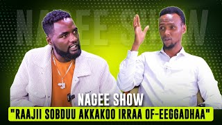 ''Raajii Sobduu Akkakoo Irraa Of-Eeggadhaa'' - Nagee Show