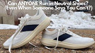 Can ANYONE Run in Neutral Shoes? (Even When People Say You Can't)
