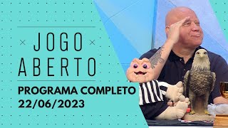 JOGO ABERTO - 22/06/2023 | PROGRAMA COMPLETO