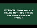 PYTHON : How to call static methods inside the same class in python