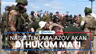 Nasib 2.300 Tentara Azov Yang Menyerah: Akan Menghadapi Hukuman Mati