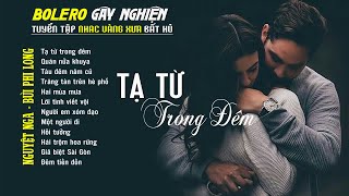 Bolero Gây Nghiện l Quán Cafe Thư Giãn ❖ TẠ TỪ TRONG ĐÊM ❖ Nguyệt Nga, Bùi Phi Long