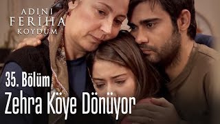 Zehra köye dönüyor - Adını Feriha Koydum 35. Bölüm