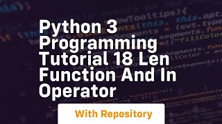 Python 3 programming tutorial 18 len function and in operator