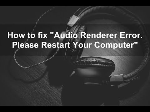 How to fix "Audio Renderer Error  Please Restart Your Computer"?