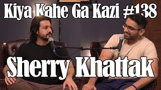 Kiya Kahe Ga Kazi # 138 - Sherry Khattak