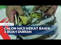 Petugas Sita 3 Buah Durian dari Koper Calon Haji Embarkasi Surabaya!