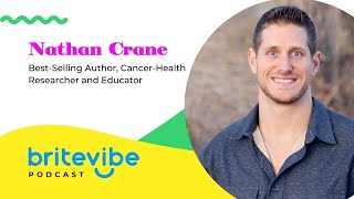 Nathan Crane | The Missing Link to Cancer | BriteVibe Podcast