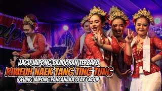 RIWEUH NAEK TANG TING TUNG - GEUDIG JAIPONG BAJIDOR PANCANAKA OLAY GROUP