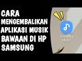 Cara Mengembalikan Aplikasi Musik di HP Samsung