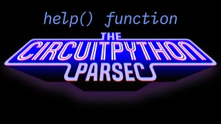 John Park's CircuitPython Parsec: Built-in Help Function #adafruit #circuitpython
