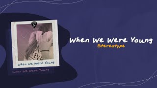 Stereotype - When We Were Young (Lyric )