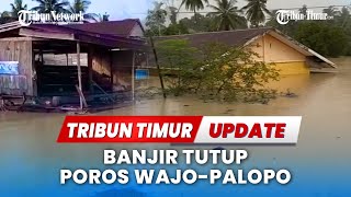 🔴 LIVE UPDATE : Banjir tutup Poros Wajo-Palopo