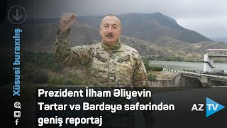 Prezident İlham Əliyevin Tərtər və Bərdəyə səfərindən geniş reportaj