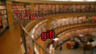 What does gift mean?